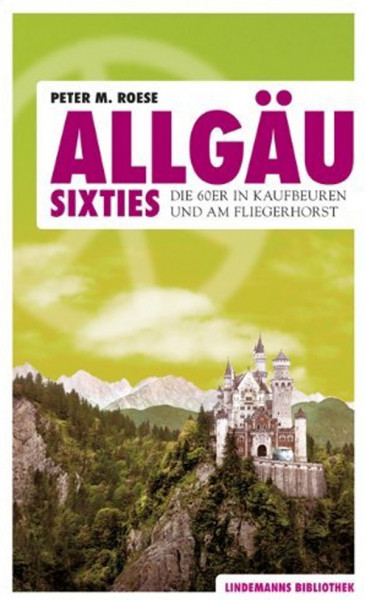 Allgäu Sixties - Die 60er in Kaufbeuren und am Fliegerhorst