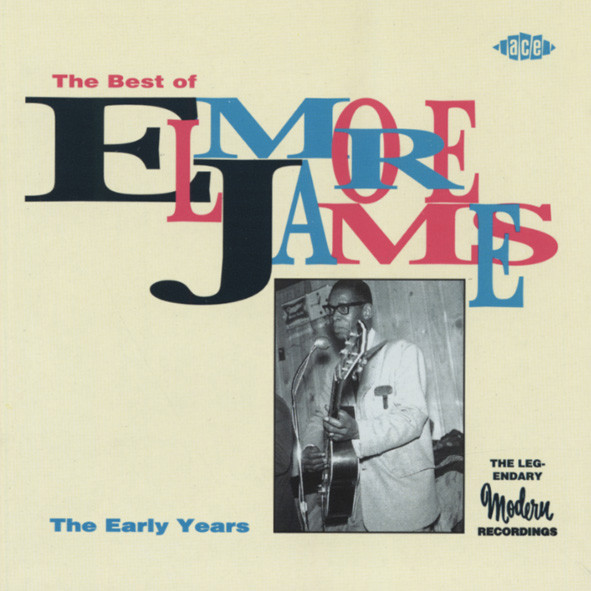 The Best Of Elmore James - The Early Years