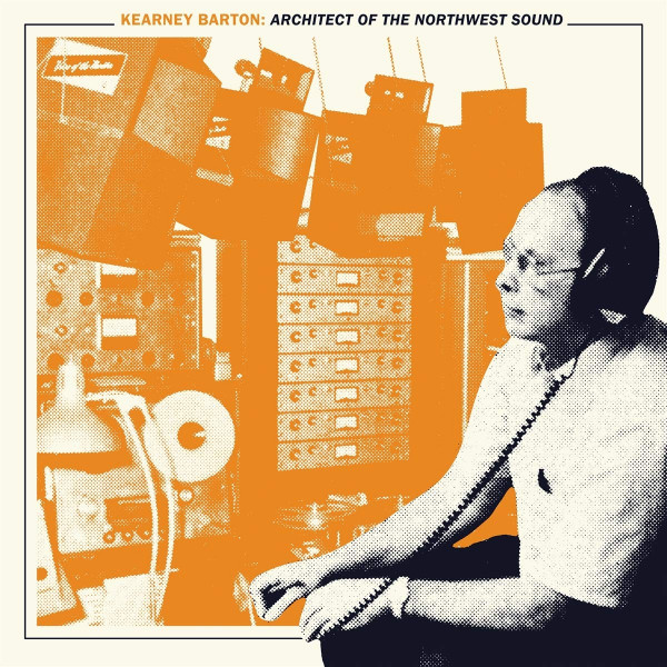 Kearney Barton - Architect Of The Northwest Sound (2-LP) Kearney Barton - Architect Of The Northwest Sound (2-LP)
