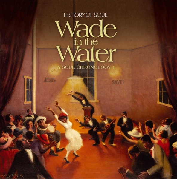 Wade In The Water (2-CD) A Soul Chronology Vol.1 Wade In The Water (2-CD) A Soul Chronology Vol.1