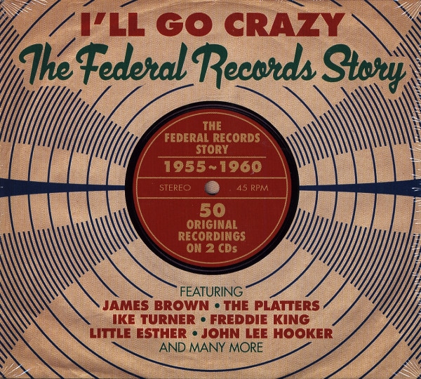 I'll Go Crazy - The Federal Records Story (2-CD) I'll Go Crazy - The Federal Records Story (2-CD)