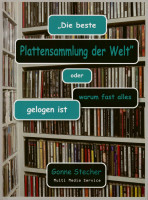 Vorschau: 'Die beste Plattensammlung der Welt' oder warum fast alles gelogen ist Vorschau: 'Die beste Plattensammlung der Welt' oder warum fast alles gelogen ist