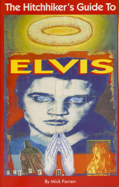 The Hitchhiker's Guide to Elvis: An A-Z of the Elvis Universe by Acclamed Author Mick Farren