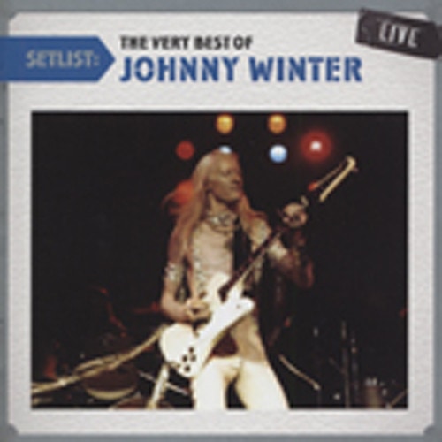 Setlist: The Very Best Of Johnny Winter Live Setlist: The Very Best Of Johnny Winter Live