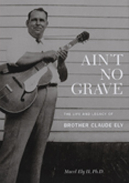 Marcel Ely II,Ph.D.:Ain't No Grave (Book&CD)