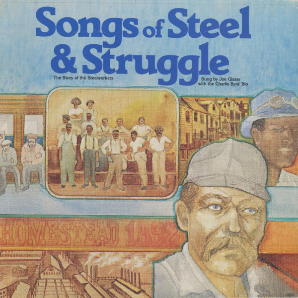 Songs Of Steel And Struggle: The Story Of The Steelworkers Songs Of Steel And Struggle: The Story Of The Steelworkers