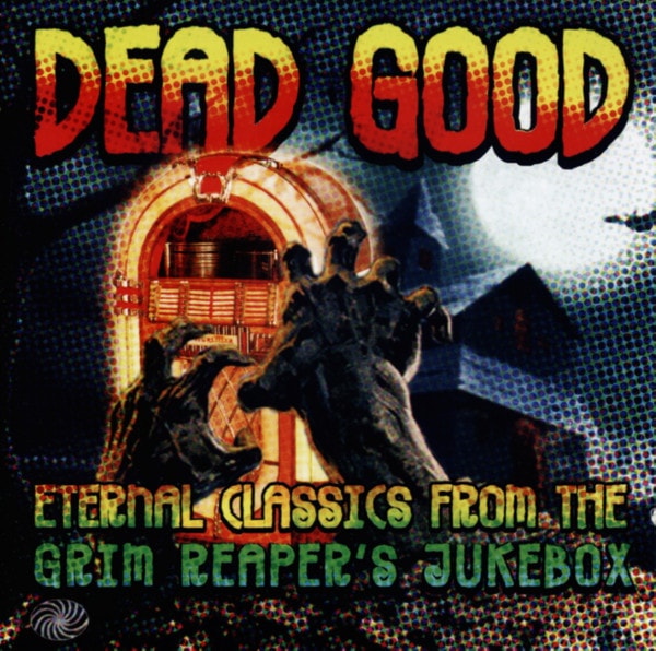 Dead Good - Eternal Classics From The Grim Reaper's Jukebox