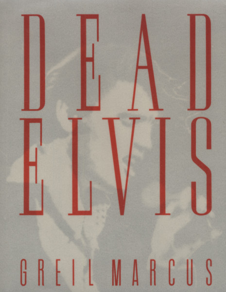 Dead Elvis by Greil Marcus