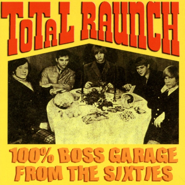 Total Raunch - 100 % Boss Garage From The 60s