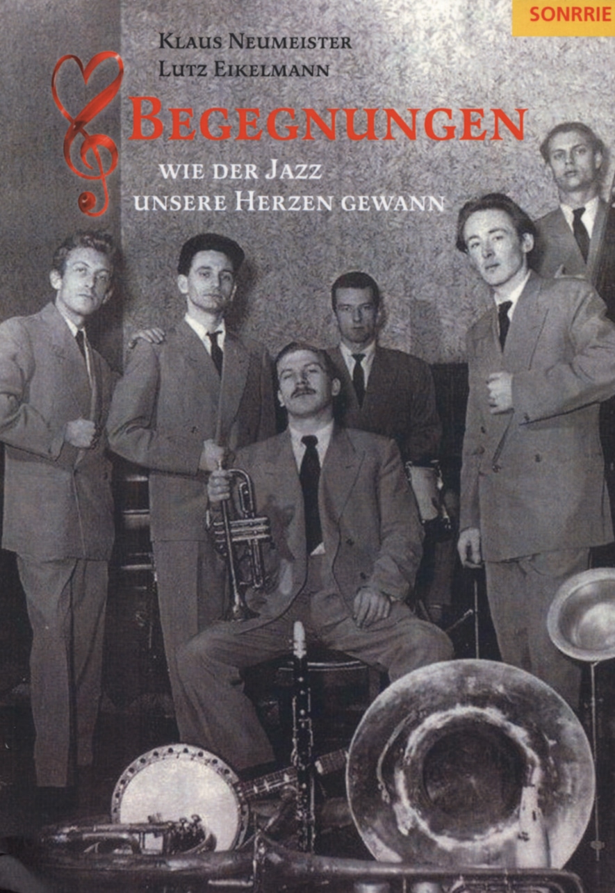 Neumeister, Klaus & Eikelmann, Lutz - Begegnungen - Wie der Jazz unsere Herzen gewann