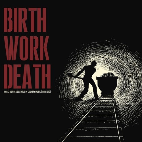 Birth Work Death: Work Money And Status In Country Music 1950-1970 (LP, Ltd.)
