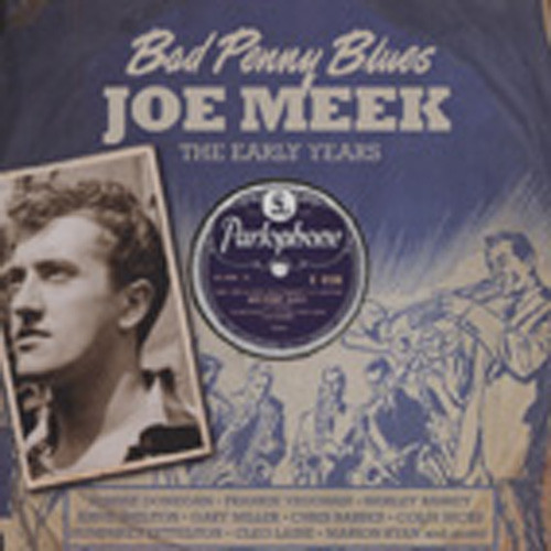 Bad Penny Blues (2-CD) - Early Joe Meek Years