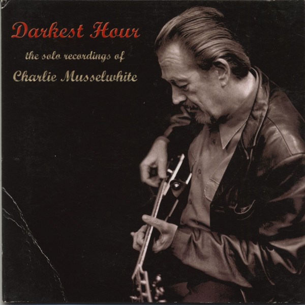 Darkest Hour - The Solo Recordings Of Charlie Musselwhite (CD)